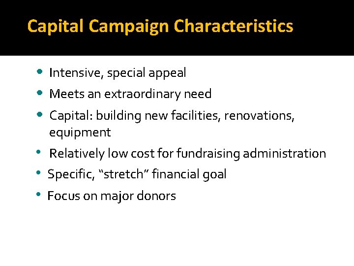 Capital Campaign Characteristics • Intensive, special appeal • Meets an extraordinary need • Capital: