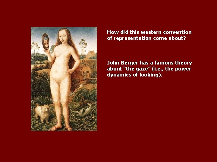How did this western convention of representation come about? John Berger has a famous