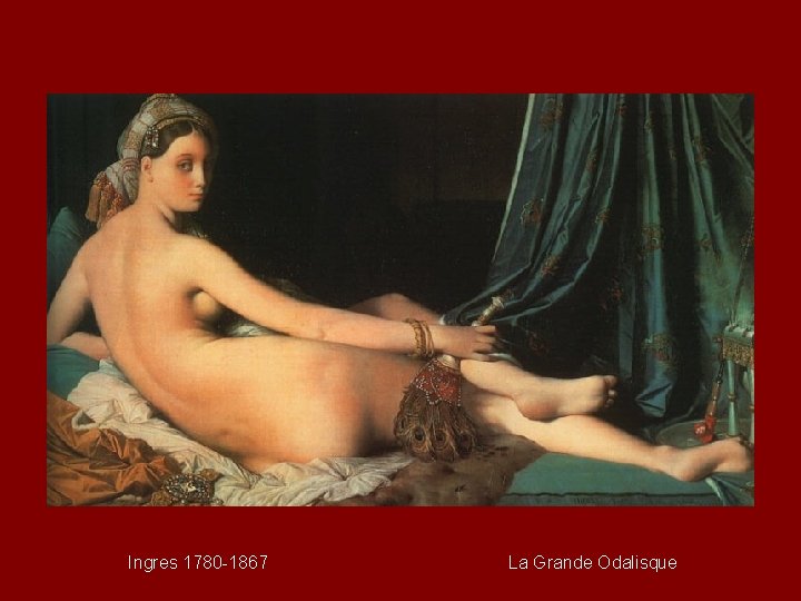 Ingres 1780 -1867 La Grande Odalisque 