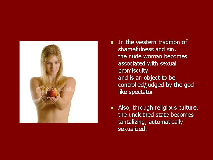 l In the western tradition of shamefulness and sin, the nude woman becomes associated