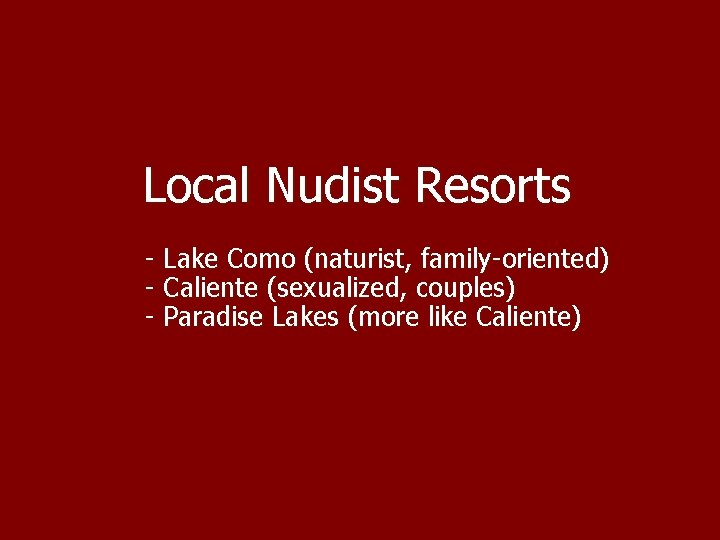 Local Nudist Resorts - Lake Como (naturist, family-oriented) - Caliente (sexualized, couples) - Paradise