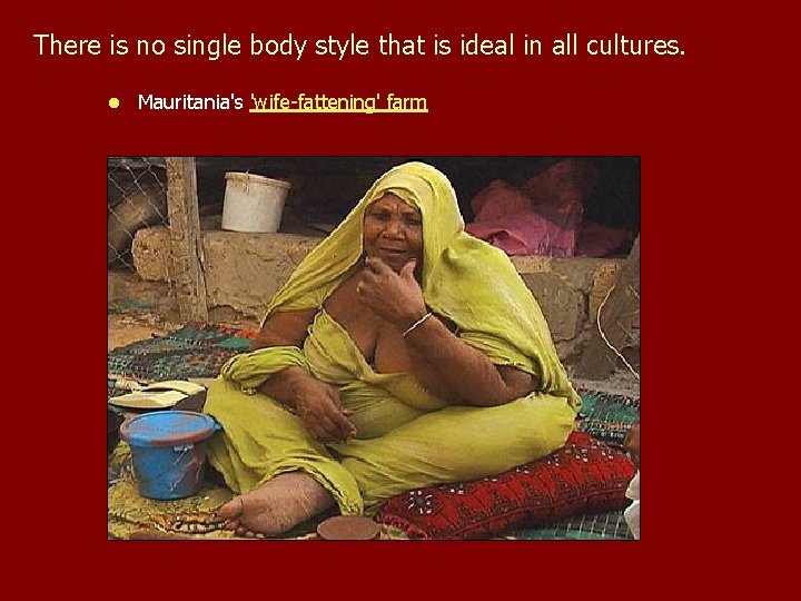 There is no single body style that is ideal in all cultures. l Mauritania's