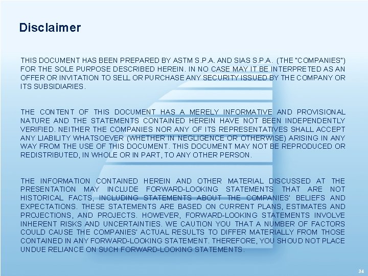 Disclaimer THIS DOCUMENT HAS BEEN PREPARED BY ASTM S. P. A. AND SIAS S.