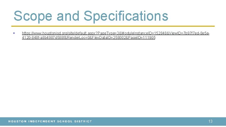 Scope and Specifications • https: //www. houstonisd. org/site/default. aspx? Page. Type=3&Module. Instance. ID=152848&View. ID=7