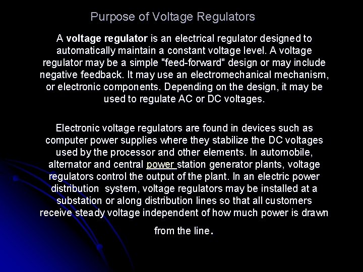 Purpose of Voltage Regulators A voltage regulator is an electrical regulator designed to automatically