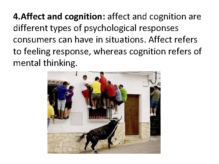 4. Affect and cognition: affect and cognition are different types of psychological responses consumers