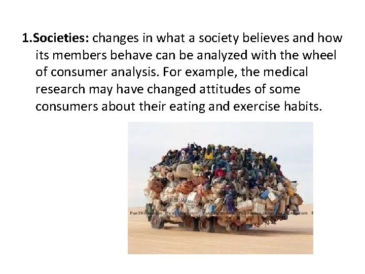 1. Societies: changes in what a society believes and how its members behave can