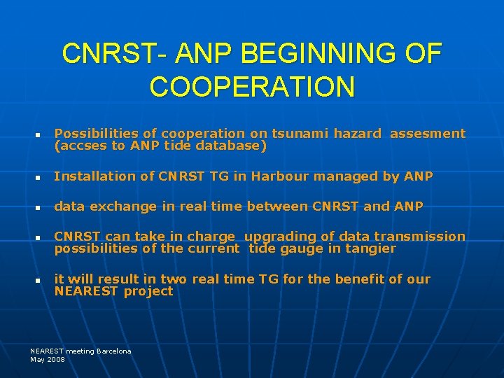 CNRST- ANP BEGINNING OF COOPERATION n Possibilities of cooperation on tsunami hazard assesment (accses
