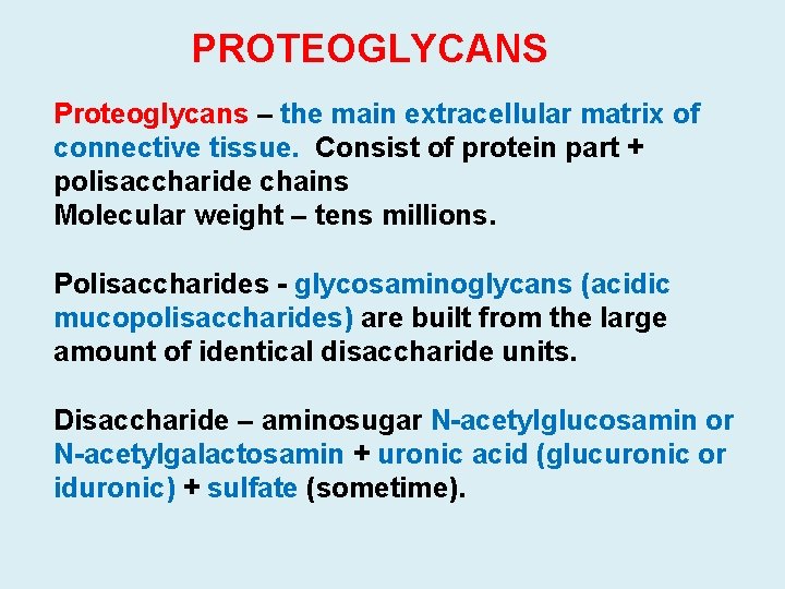 PROTEOGLYCANS Proteoglycans – the main extracellular matrix of connective tissue. Consist of protein part