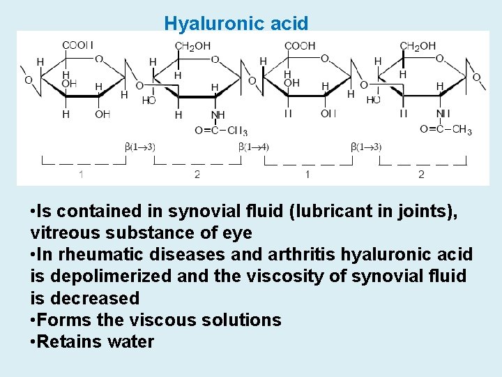 Hyaluronic acid • Is contained in synovial fluid (lubricant in joints), vitreous substance of