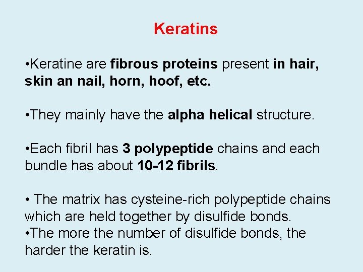 Keratins • Keratine are fibrous proteins present in hair, skin an nail, horn, hoof,