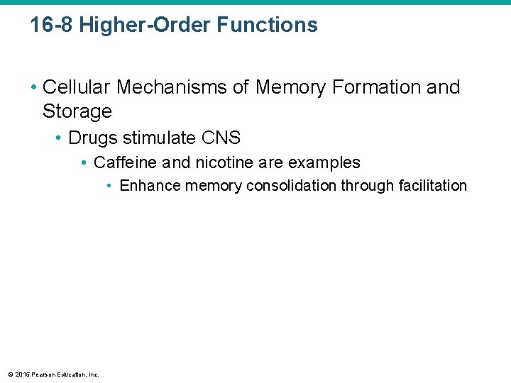 16 -8 Higher-Order Functions • Cellular Mechanisms of Memory Formation and Storage • Drugs