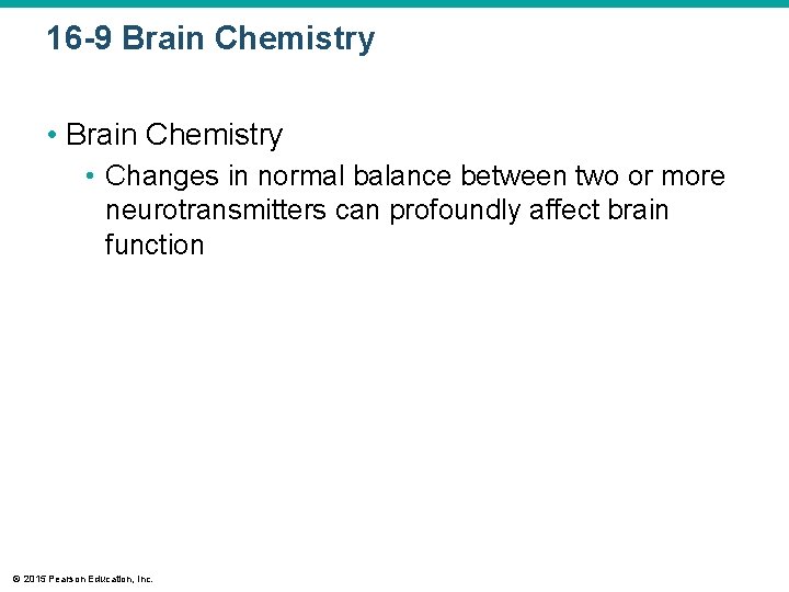 16 -9 Brain Chemistry • Changes in normal balance between two or more neurotransmitters
