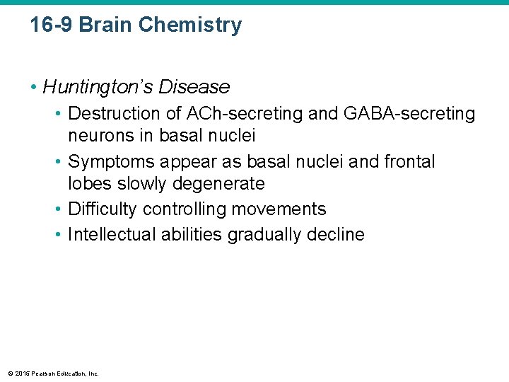 16 -9 Brain Chemistry • Huntington’s Disease • Destruction of ACh-secreting and GABA-secreting neurons