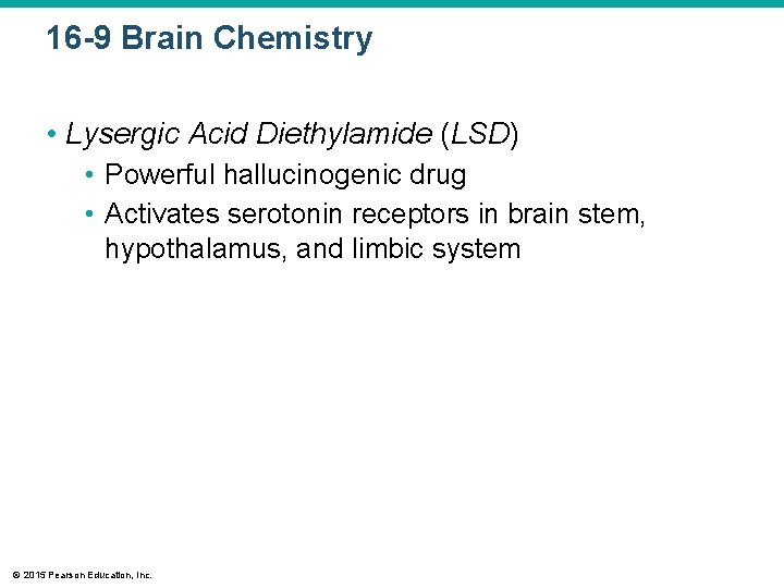 16 -9 Brain Chemistry • Lysergic Acid Diethylamide (LSD) • Powerful hallucinogenic drug •