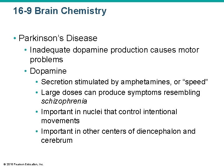 16 -9 Brain Chemistry • Parkinson’s Disease • Inadequate dopamine production causes motor problems