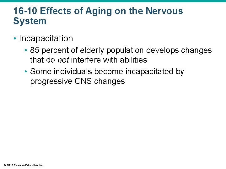 16 -10 Effects of Aging on the Nervous System • Incapacitation • 85 percent