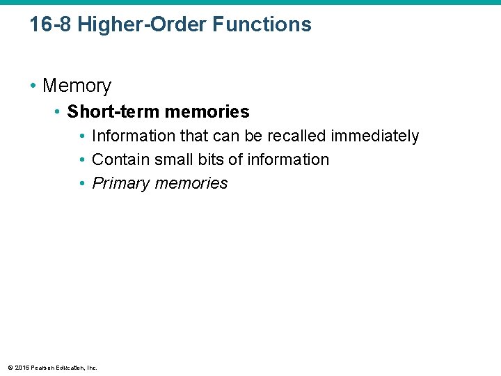 16 -8 Higher-Order Functions • Memory • Short-term memories • Information that can be