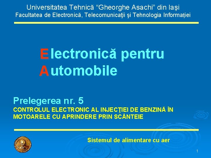 Universitatea Tehnică “Gheorghe Asachi” din Iaşi Facultatea de Electronică, Telecomunicaţii şi Tehnologia Informaţiei E