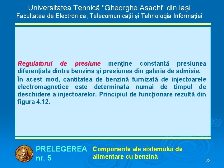 Universitatea Tehnică “Gheorghe Asachi” din Iaşi Facultatea de Electronică, Telecomunicaţii şi Tehnologia Informaţiei Regulatorul