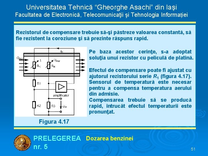 Universitatea Tehnică “Gheorghe Asachi” din Iaşi Facultatea de Electronică, Telecomunicaţii şi Tehnologia Informaţiei Rezistorul