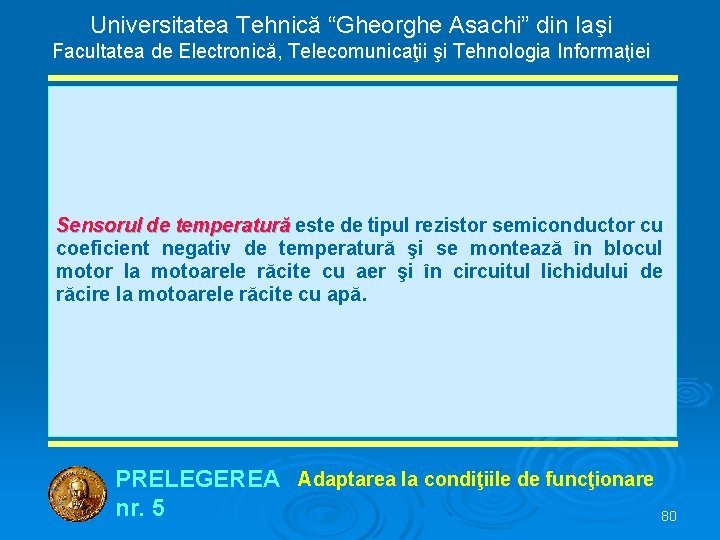 Universitatea Tehnică “Gheorghe Asachi” din Iaşi Facultatea de Electronică, Telecomunicaţii şi Tehnologia Informaţiei Sensorul