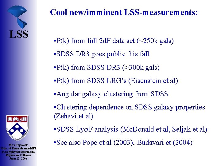 Cool new/imminent LSS-measurements: LSS • P(k) from full 2 d. F data set (~250