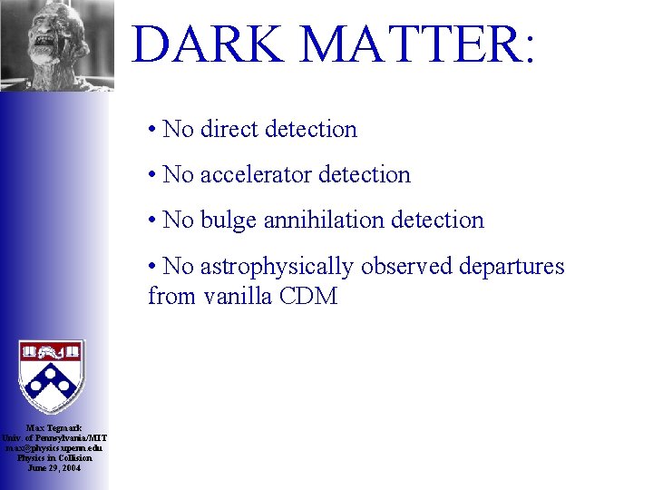 DARK MATTER: • No direct detection • No accelerator detection • No bulge annihilation