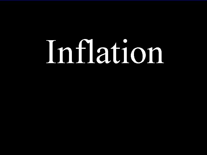 Inflation Max Tegmark Univ. of Pennsylvania/MIT max@physics. upenn. edu Physics in Collision June 29,