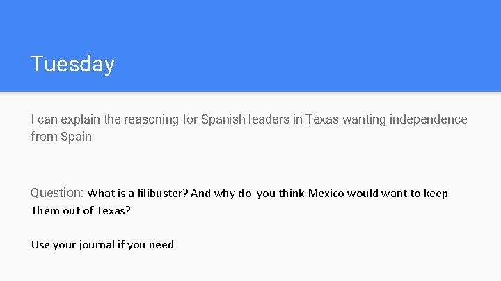 Tuesday I can explain the reasoning for Spanish leaders in Texas wanting independence from Tuesday I can explain the reasoning for Spanish leaders in Texas wanting independence from
