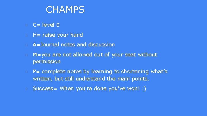 CHAMPS ○ C= level 0 ○ H= raise your hand ○ A=Journal notes and CHAMPS ○ C= level 0 ○ H= raise your hand ○ A=Journal notes and