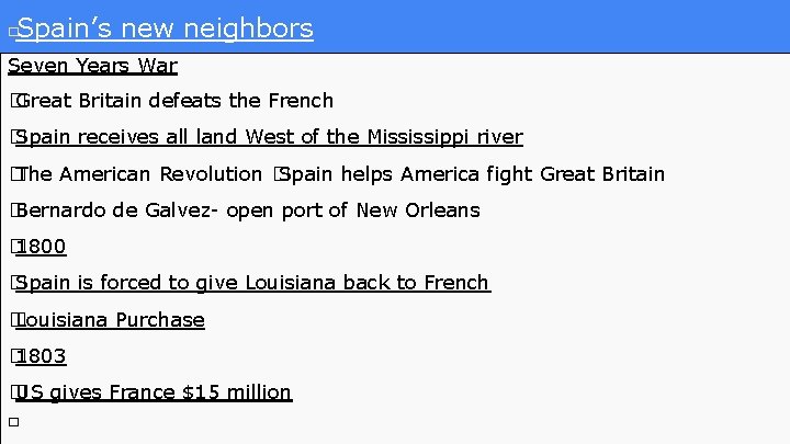 Spain’s new neighbors � Seven Years War � Great Britain defeats the French � Spain’s new neighbors � Seven Years War � Great Britain defeats the French �