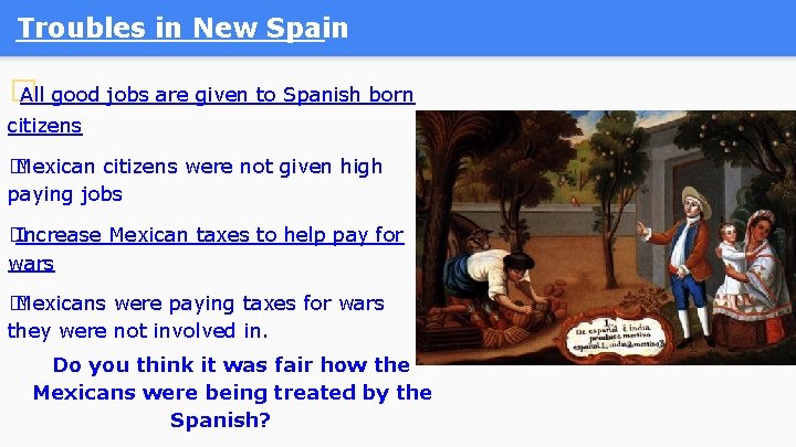 Troubles in New Spain � All good jobs are given to Spanish born citizens Troubles in New Spain � All good jobs are given to Spanish born citizens