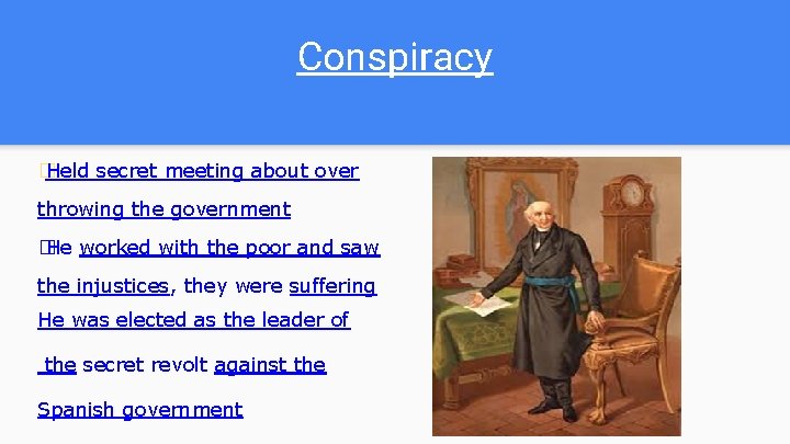 Conspiracy � Held secret meeting about over throwing the government � He worked with Conspiracy � Held secret meeting about over throwing the government � He worked with
