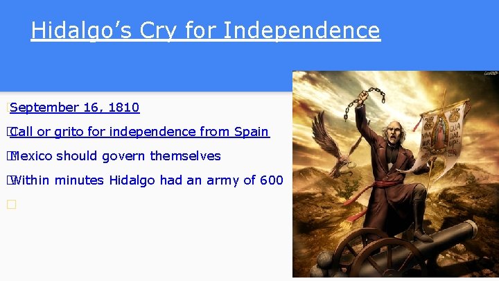 Hidalgo’s Cry for Independence � September 16, 1810 � Call or grito for independence Hidalgo’s Cry for Independence � September 16, 1810 � Call or grito for independence