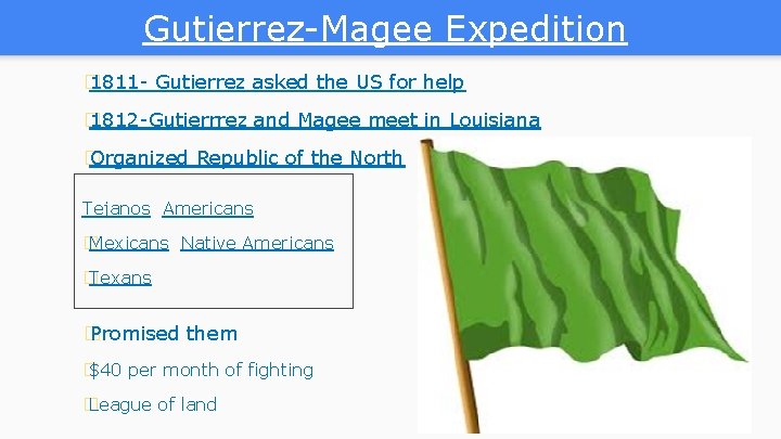 Gutierrez-Magee Expedition � 1811 - Gutierrez asked the US for help � 1812 -Gutierrrez Gutierrez-Magee Expedition � 1811 - Gutierrez asked the US for help � 1812 -Gutierrrez