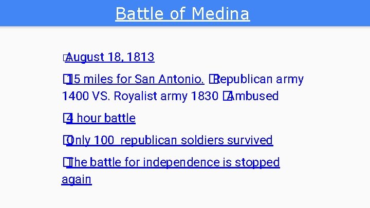 Battle of Medina � August 18, 1813 � 15 miles for San Antonio. � Battle of Medina � August 18, 1813 � 15 miles for San Antonio. �