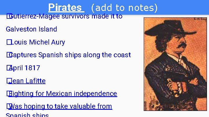 Pirates (add to notes) � Gutierrez-Magee survivors made it to Galveston Island �Louis Michel Pirates (add to notes) � Gutierrez-Magee survivors made it to Galveston Island �Louis Michel