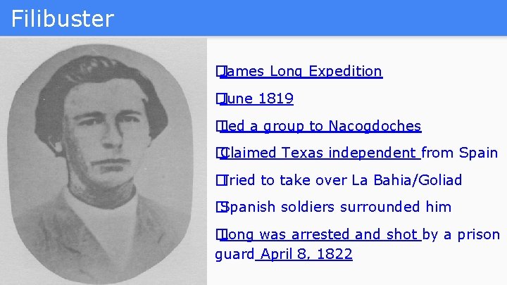 Filibuster � James Long Expedition � June 1819 � Led a group to Nacogdoches Filibuster � James Long Expedition � June 1819 � Led a group to Nacogdoches