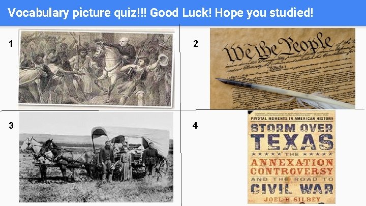 Vocabulary picture quiz!!! Good Luck! Hope you studied! 1 2 3 4 Vocabulary picture quiz!!! Good Luck! Hope you studied! 1 2 3 4
