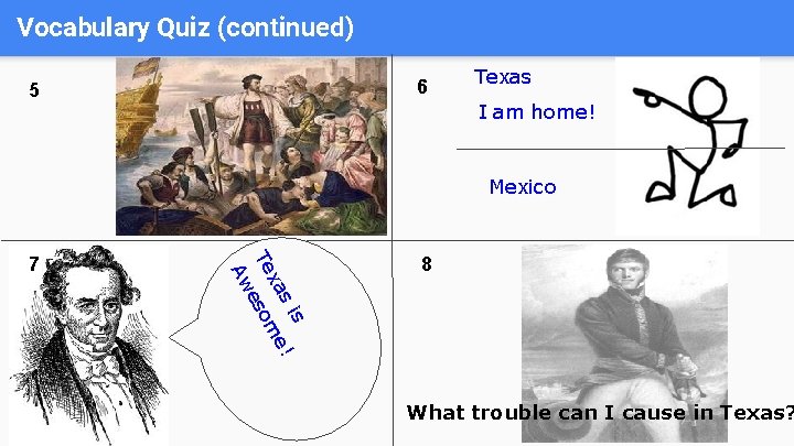 Vocabulary Quiz (continued) 6 5 Texas I am home! Mexico s s i e! Vocabulary Quiz (continued) 6 5 Texas I am home! Mexico s s i e!