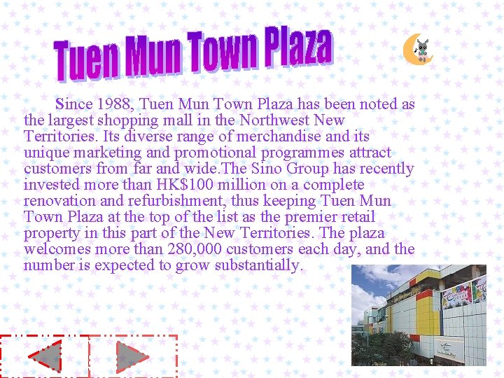 Since 1988, Tuen Mun Town Plaza has been noted as the largest shopping mall