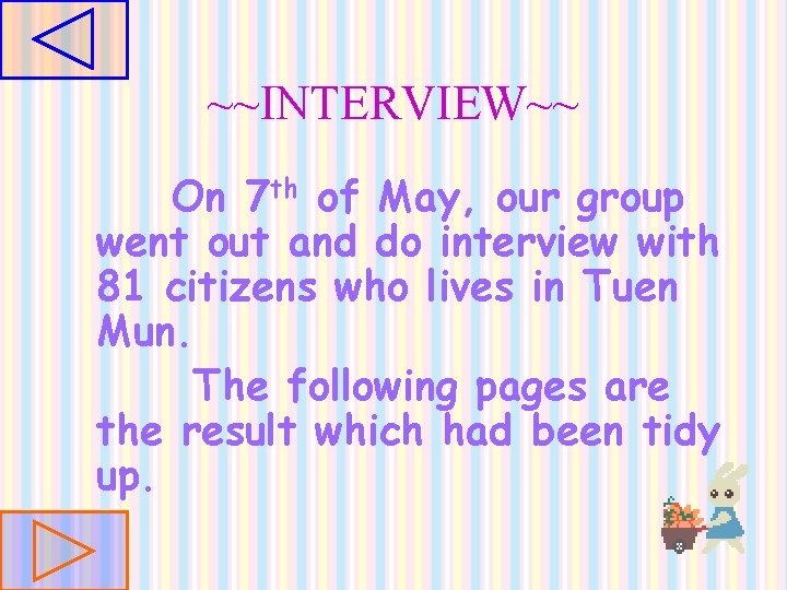 ~~INTERVIEW~~ On 7 th of May, our group went out and do interview with