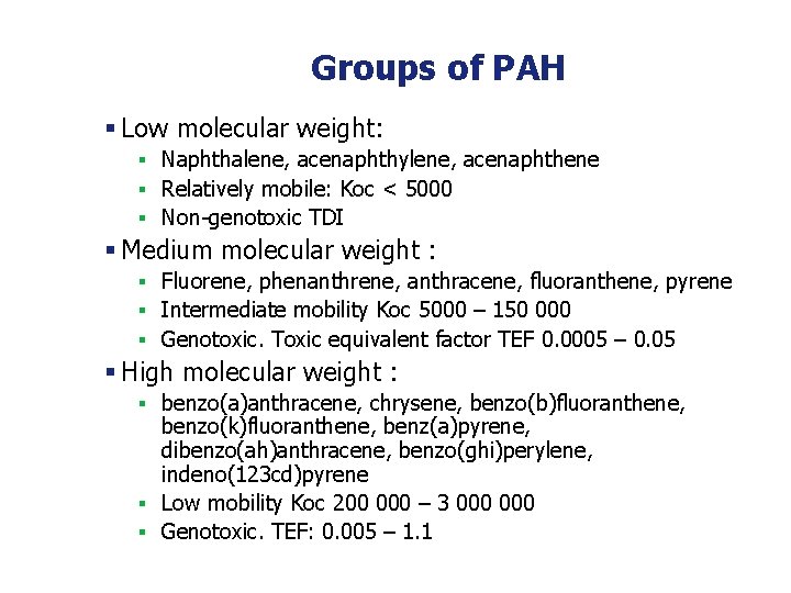 Groups of PAH § Low molecular weight: § Naphthalene, acenaphthylene, acenaphthene § Relatively mobile: