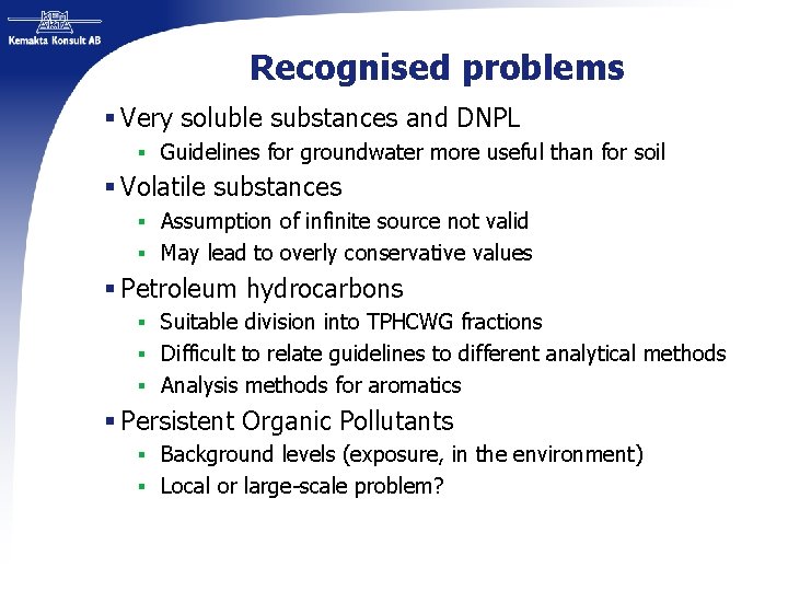 Recognised problems § Very soluble substances and DNPL § Guidelines for groundwater more useful