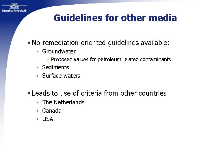 Guidelines for other media § No remediation oriented guidelines available: § Groundwater • Proposed