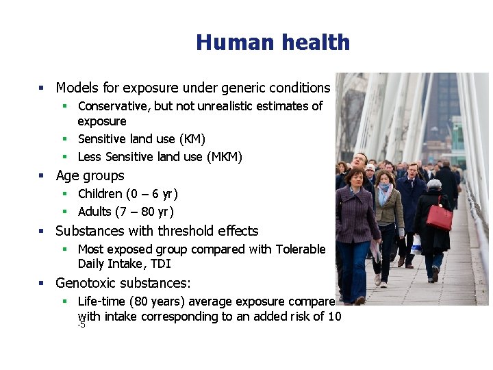 Human health § Models for exposure under generic conditions § Conservative, but not unrealistic