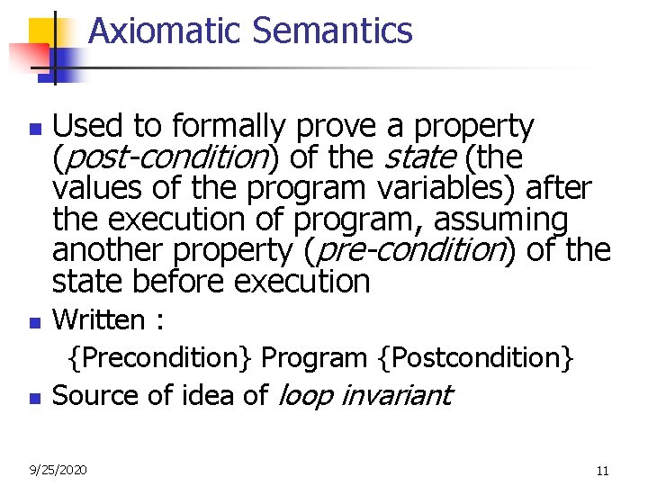 Axiomatic Semantics n n n Used to formally prove a property (post-condition) of the Axiomatic Semantics n n n Used to formally prove a property (post-condition) of the