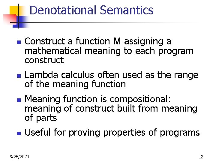Denotational Semantics n n Construct a function M assigning a mathematical meaning to each Denotational Semantics n n Construct a function M assigning a mathematical meaning to each