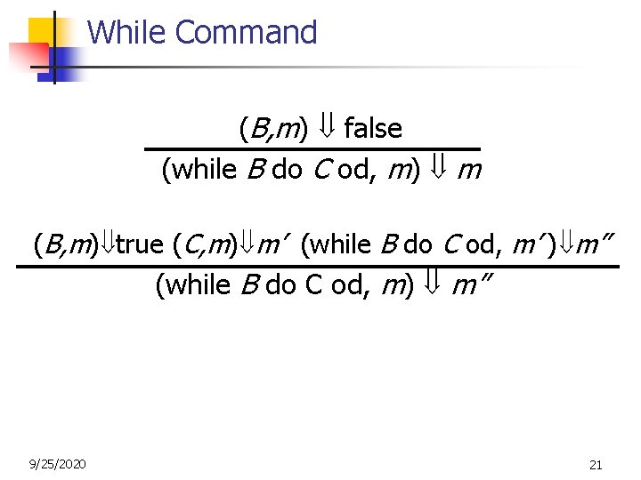 While Command (B, m) false (while B do C od, m) m (B, m) While Command (B, m) false (while B do C od, m) m (B, m)